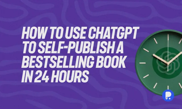 ChatGPT to Self-Publish a Bestselling Book in 24 Hours