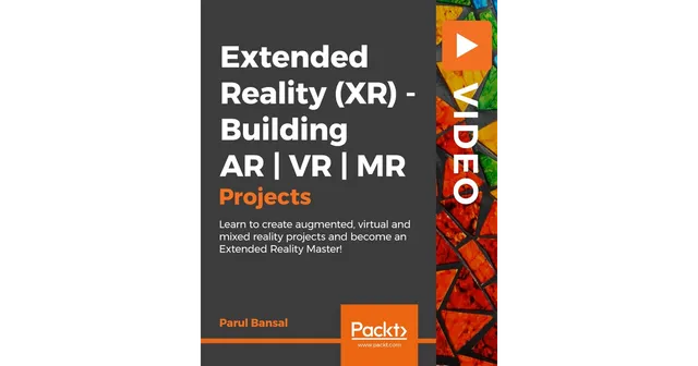Extended Reality (XR) - Building AR | VR | MR Projects