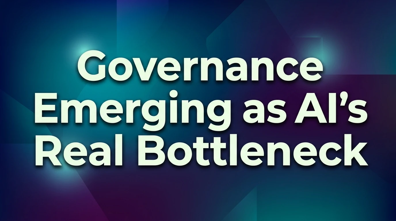 GenAI Governance Is Becoming the Scaling Bottleneck